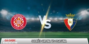 Soi kèo Girona vs Osasuna, 0h30 ngày 11/01 – La Liga tại baardmannen.nl